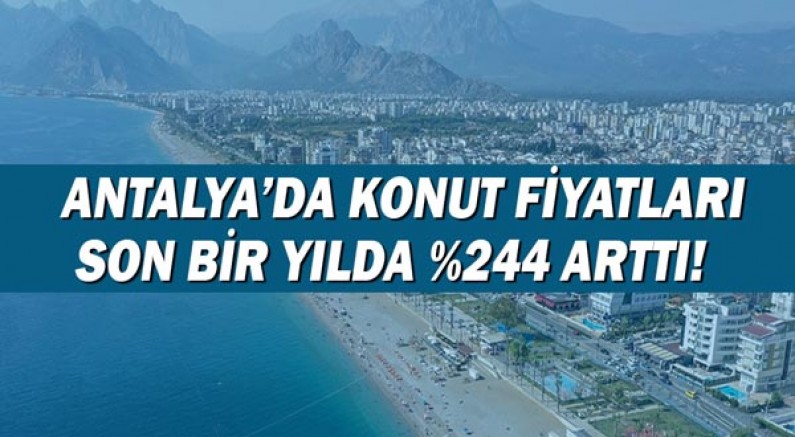  Antalya’da konut fiyatları son bir yılda %244 arttı!