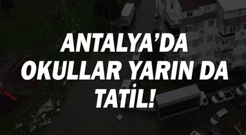 Antalya'da okullar 1 gün daha tatil edildi!