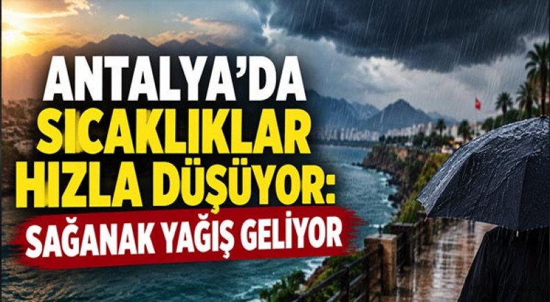 Antalya'da Sıcaklıklar Hızla Düşüyor: Sağanak Yağış Geliyor