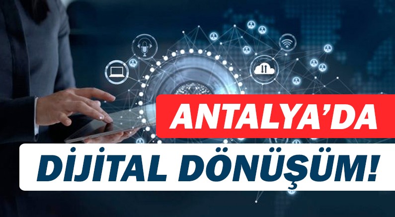 Antalya'da şirketlerin dijital dönüşümü hızlandı!