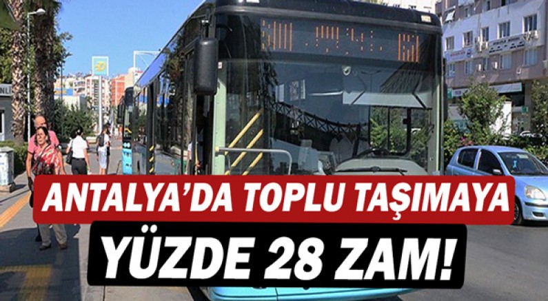 Antalya'da toplu ulaşıma yüzde 28 zam!