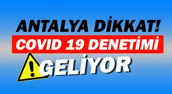 Antalya'daki firmalar dikkat! COVID 19 tedbir denetimi yapılacak!