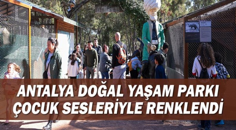 Antalya Doğal Yaşam Parkı çocuk sesleriyle renklendi 