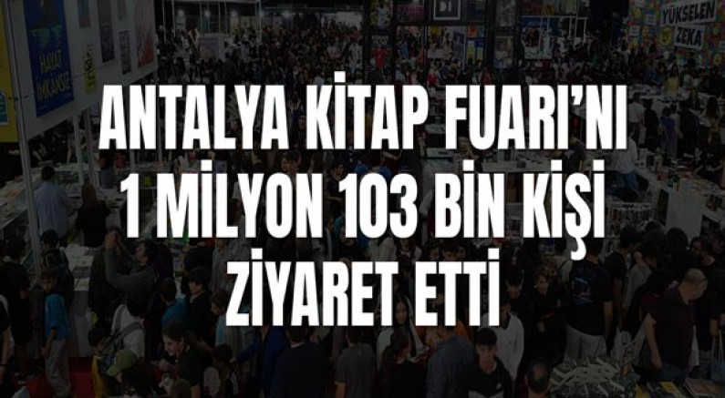 Antalya Kitap Fuarı’nı 1 milyon 103 bin kişi ziyaret etti