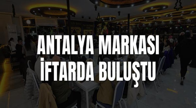 Antalya Markası İftarda Buluştu