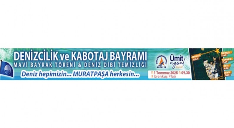 ANTALYA MURATPAŞA BELEDİYESİ KABOTAJ BAYRAMI VE MAVİ BAYRAK TÖRENİ İLANI
