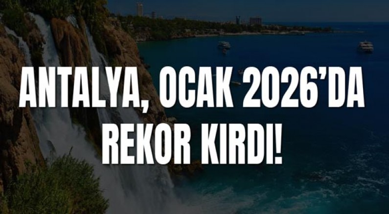 Antalya, Ocak 2026’da Tarihinin En Yüksek Ziyaretçi Sayısına Ulaştı