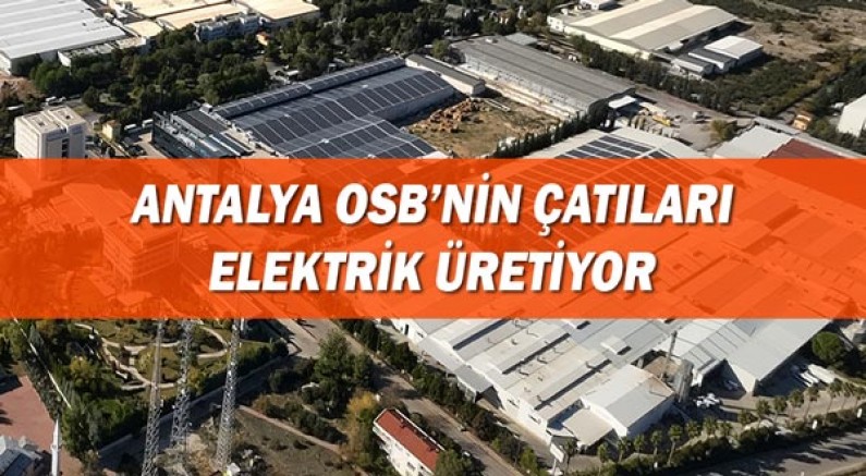Antalya Osb'nin çatıları elektrik üretiyor!