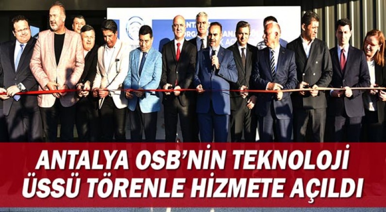 Antalya OSB'nin teknoloji üssü törenle hizmete açıldı