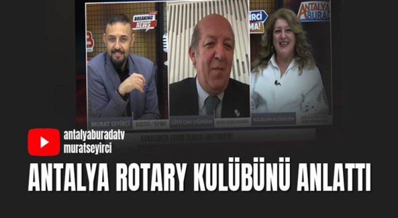 Antalya Rotary Kulübünü Anlattı