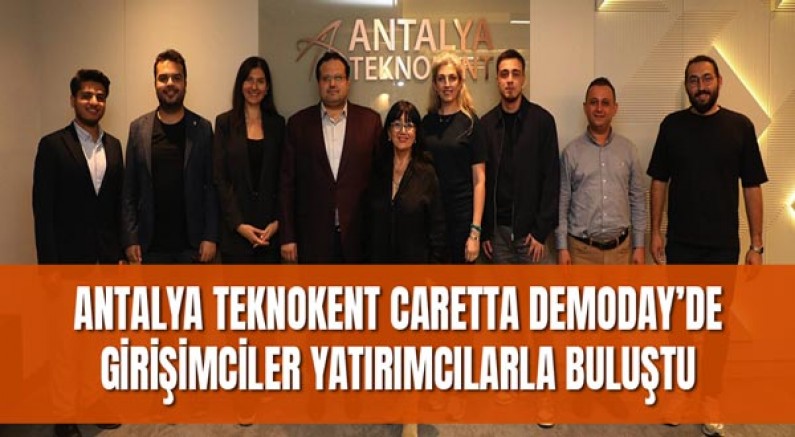 Antalya Teknokent Caretta Demoday’de Girişimciler Yatırımcılarla Buluştu