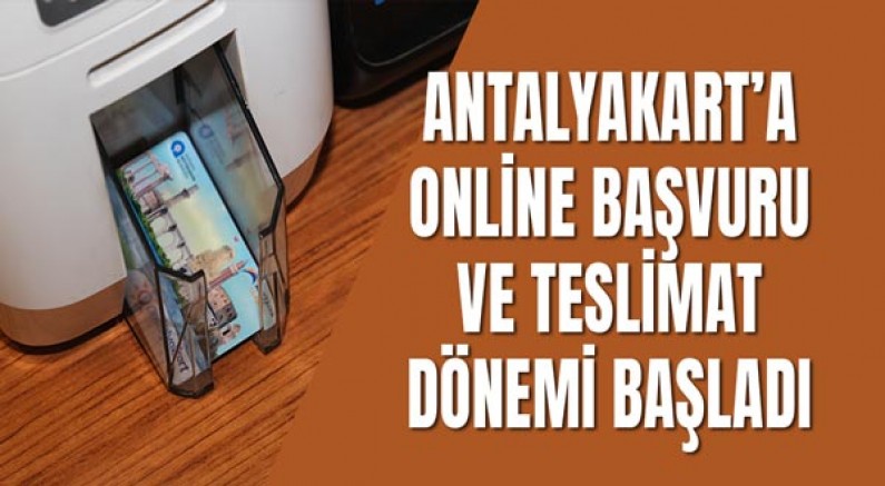 Antalyakart’a online başvuru ve teslimat dönemi başladı