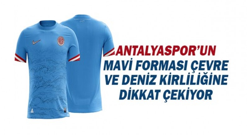 Antalyaspor’un mavi forması çevre ve deniz kirliliğine dikkat çekiyor