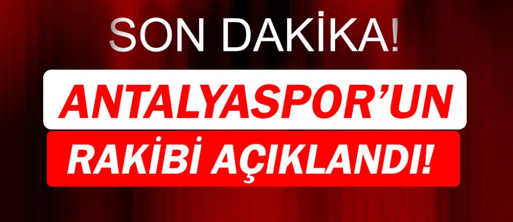 Antalyaspor'un rakibi açıklandı!