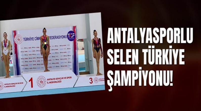 Antalyasporlu Selen Türkiye Şampiyonu !