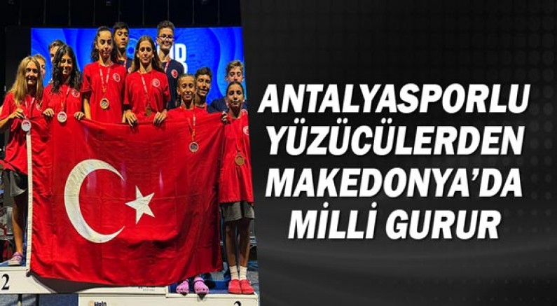 Antalyasporlu Yüzücülerden Makedonya’da Milli Gurur