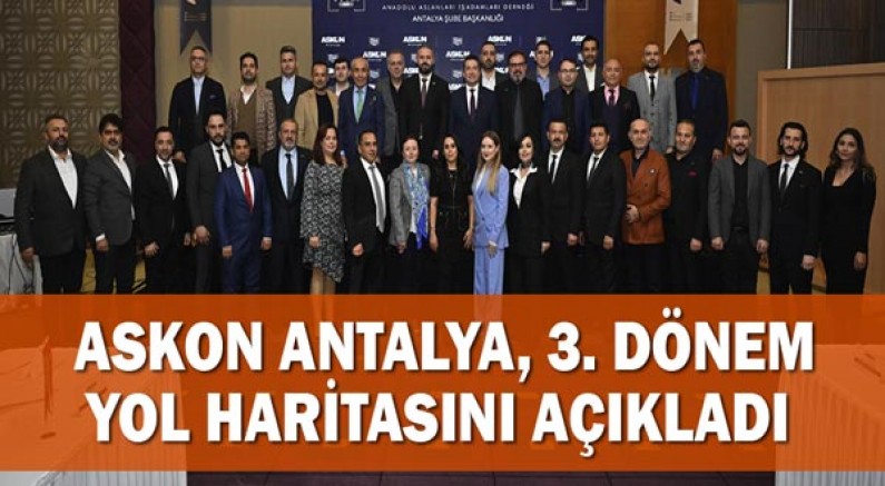 ASKON Antalya, 3. dönem yol haritasını açıkladı 