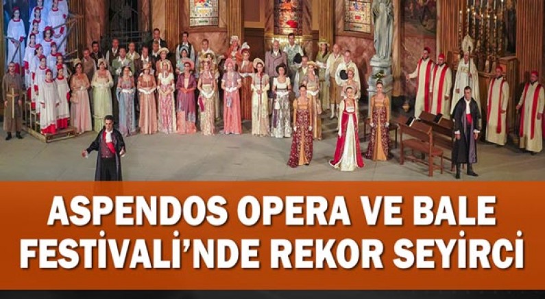 Aspendos Opera ve Bale Festivali'nde rekor seyirci!