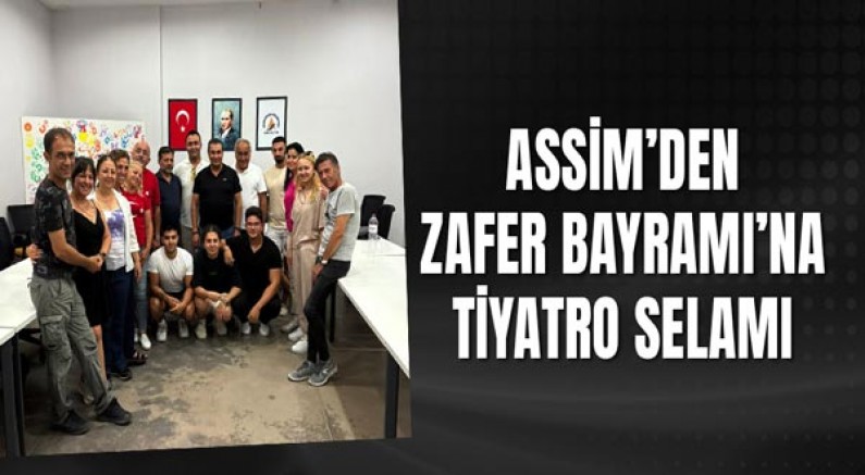 ASSİM’den Zafer Bayramı’na tiyatro selamı