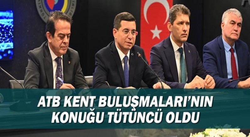 ATB Kent Buluşmaları’nın konuğu Tütüncü oldu