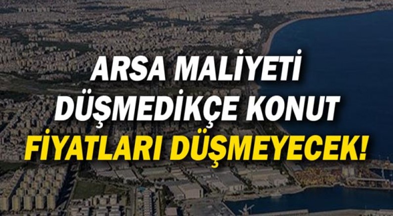 Atılgan Sert:Arsa Maliyeti Düşmedikçe Konut Fiyatları düşmeyecek!