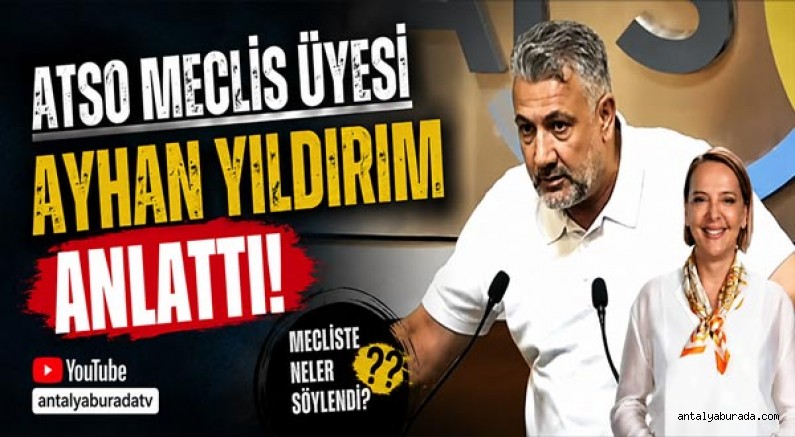 Atso Meclis Üyesi Ayhan Yıldırım Anlattı!