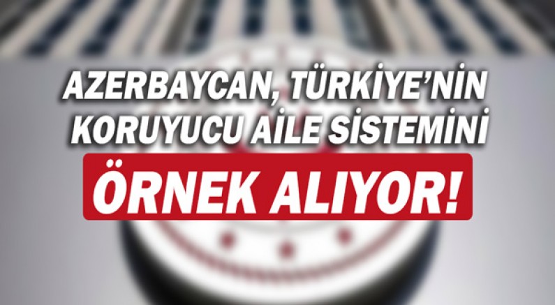 Azerbaycan, Türkiye’nin koruyucu aile sistemini örnek alıyor!