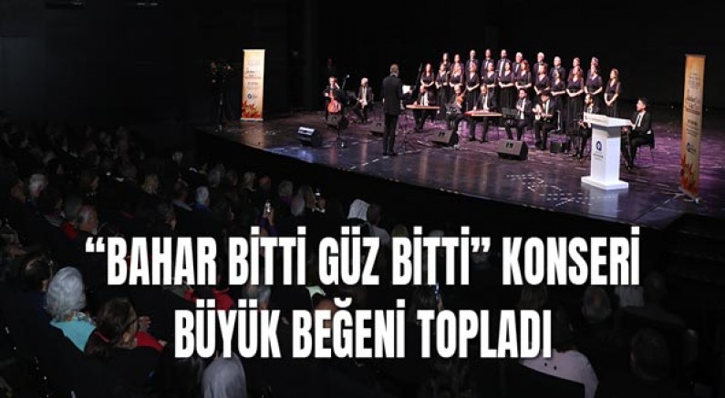 “Bahar Bitti Güz Bitti” konseri büyük beğeni topladı