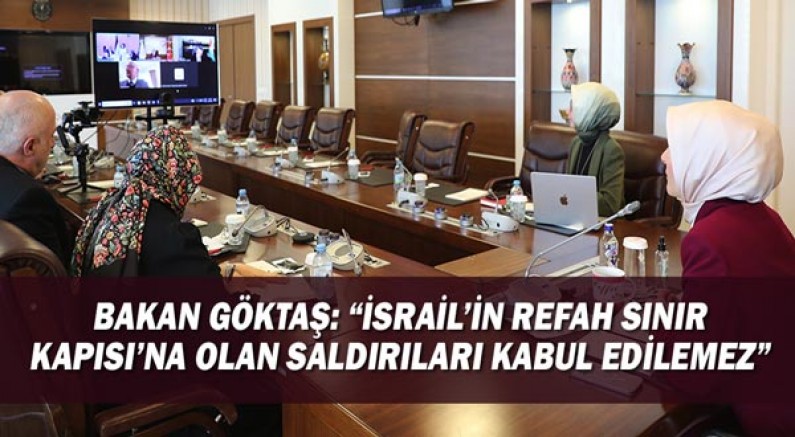 Bakan Göktaş: “İsrail’in Refah Sınır Kapısı’na olan saldırıları kabul edilemez”