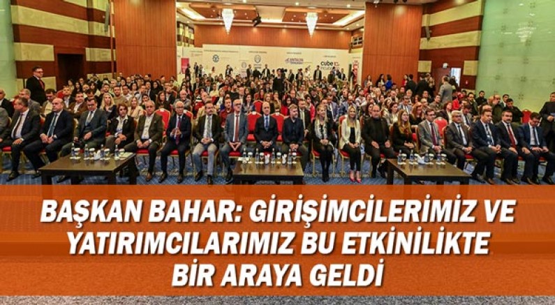 Başkan Bahar: Girişimcilerimiz ve yatırımcılarımız bu etkinlikte bir araya geldi!