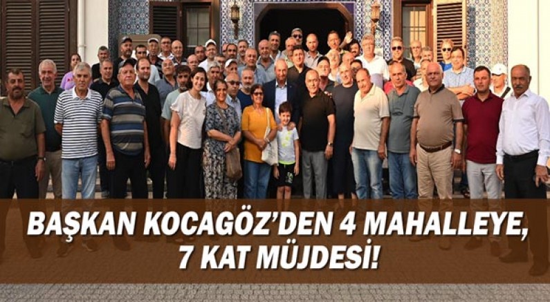 Başkan Kocagöz’den 4 mahalleye, 7 kat müjdesi!