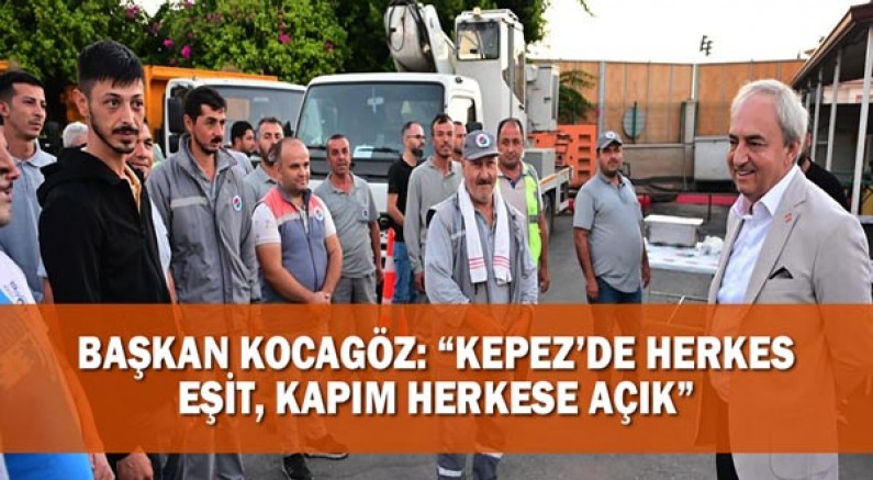 Başkan Kocagöz: “Kepez’de herkes eşit, kapım herkese açık”