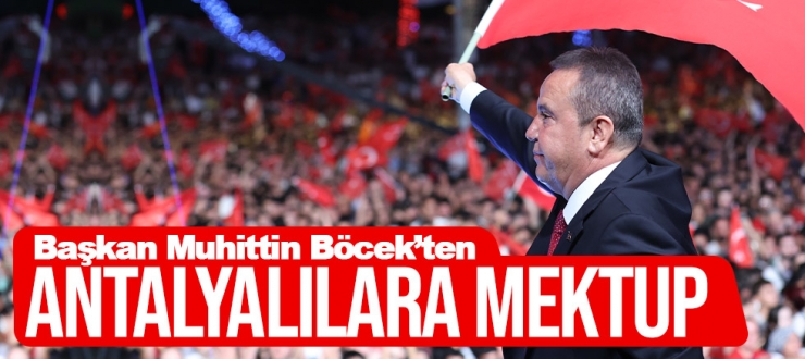 Başkan Muhittin Böcek’ten Antalyalılara mektup