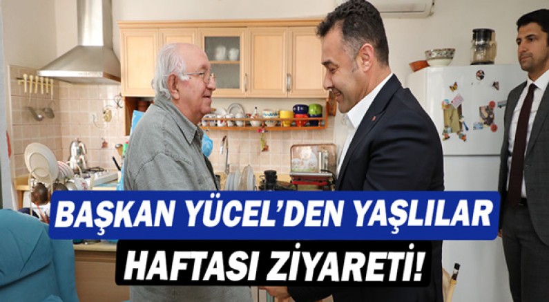 Başkan Murat Yücel'den yaşlılar haftası ziyareti!