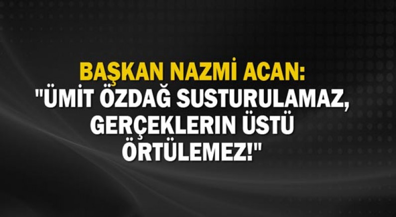 Başkan Nazmi Acan: