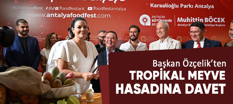 Başkan Özçelik'ten tropikal meyve hasadına davet.