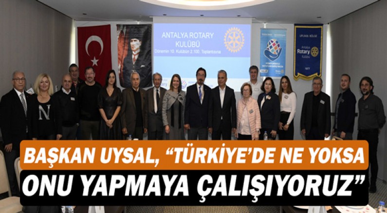 Başkan Ümit Uysal, “Türkiye’de ne yoksa onu yapmaya çalışıyoruz”