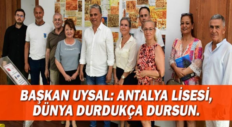 Başkan Uysal, ‘Antalya Lisesi, dünya durdukça dursun’