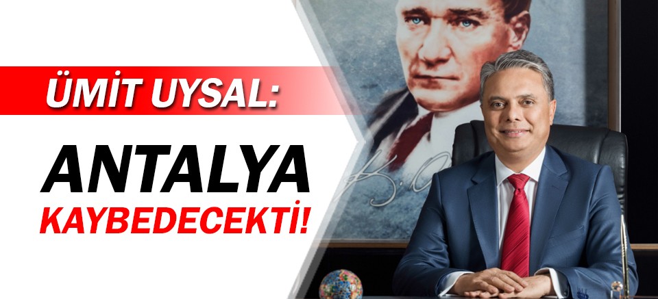 Başkan Uysal, “Antalya’ya hayırlı olsun”