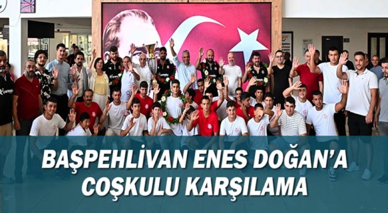 Başpehlivan Enes Doğan’a coşkulu karşılama