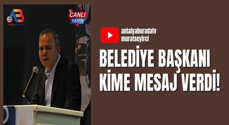 Belediye Başkanı kime mesaj verdi! 