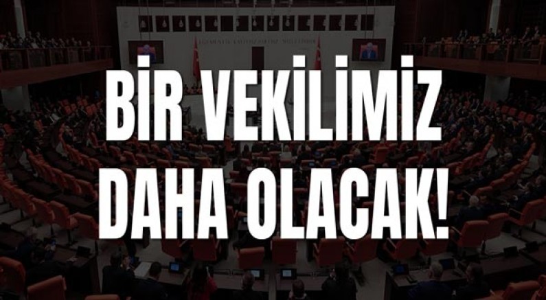 Bir Vekilimiz Daha Olacak!