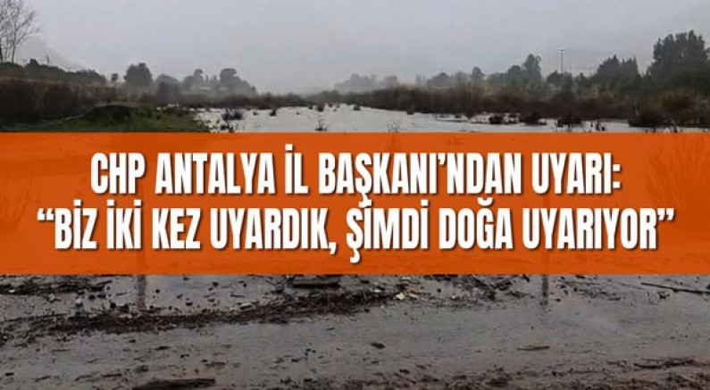 “Biz İki Kez Uyardık, Şimdi Doğa Uyarıyor”