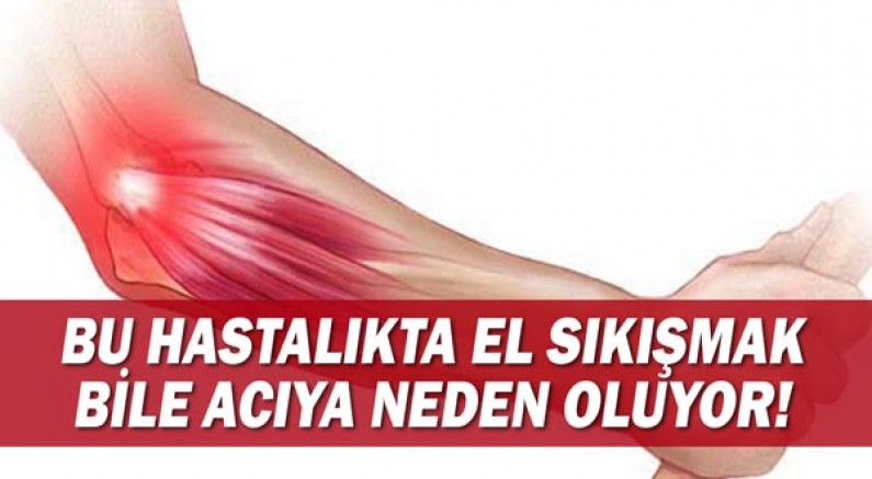 Bu hastalıkta el sıkışmak bile acıya neden oluyor!