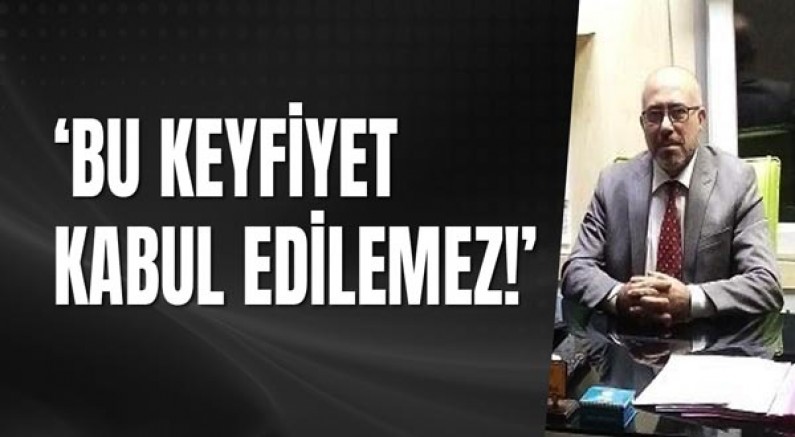 ‘Bu Keyfiyet Kabul Edilemez!’