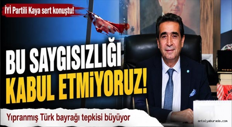 İYİ Partili Ali Adnan Kaya'dan Serik İlçe Müftülüğü'ne Yıpranmış Bayrak Tepkisi: ''Kabul Edilemez!''