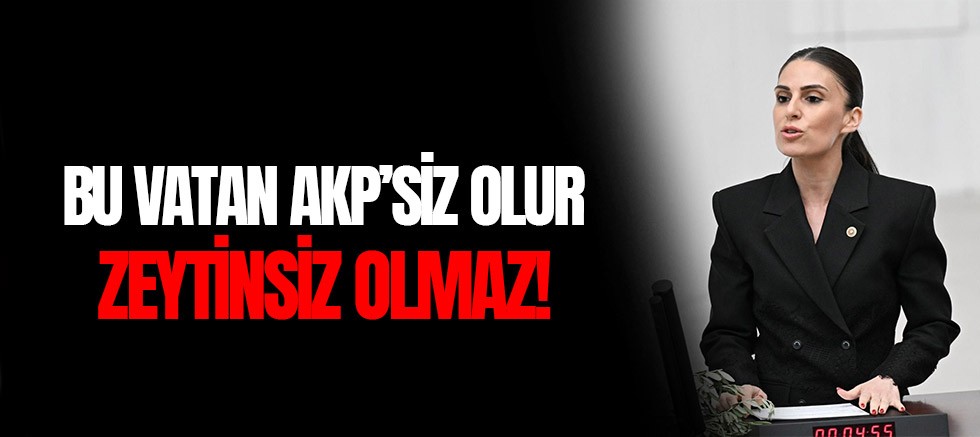 Bu Vatan AKP'siz Olur Zeytinsiz Olmaz!