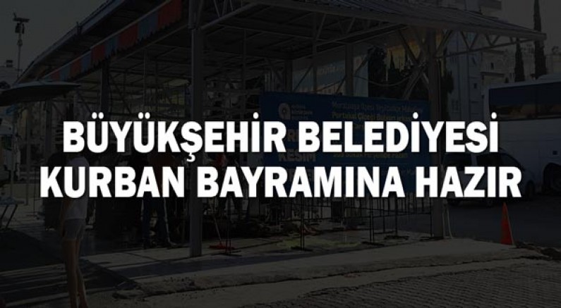 Büyükşehir Belediyesi Kurban Bayramına hazır