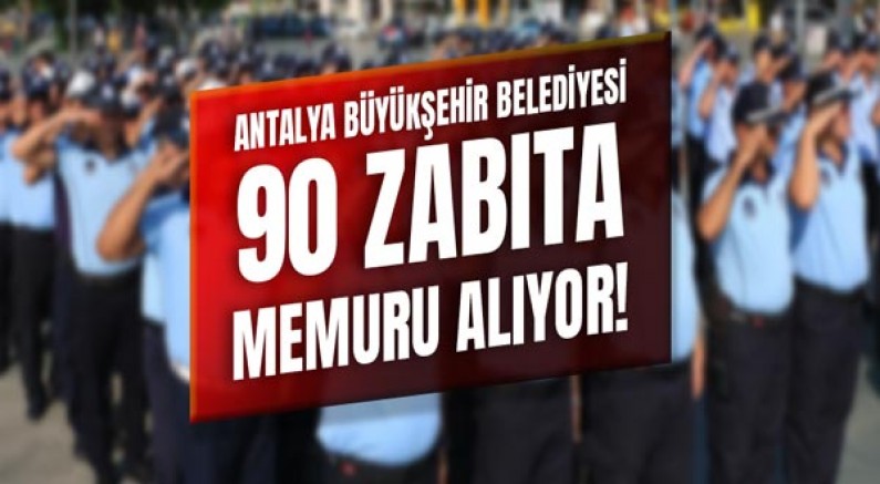 Büyükşehir Belediyesi’ne 90 Zabıta Memuru Alınacak!