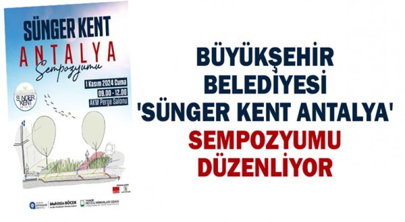 Büyükşehir Belediyesi 'Sünger Kent Antalya' Sempozyumu düzenliyor